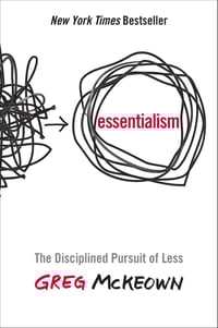 Essentialism- The Disciplined Pursuit of Less
