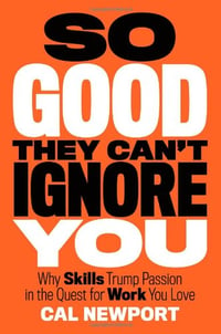 So Good They Can’t Ignore You by Cal Newport