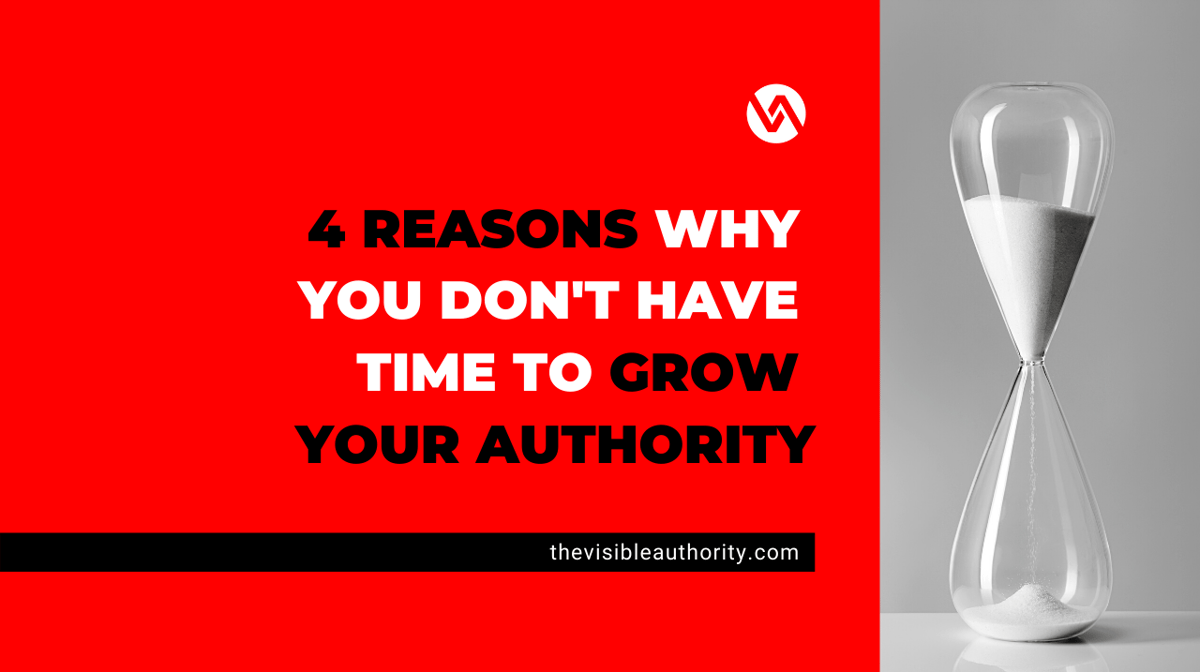 4 reasons why you dont have time to grow your authority (1)